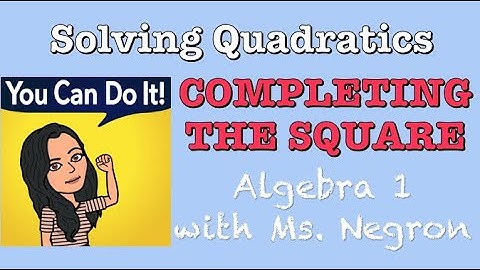 Completing the Square | Algebra 1 with Ms. Negron
