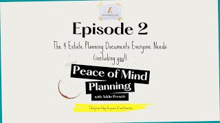 Episode 2: 4 Estate Planning Documents Everyone Needs
