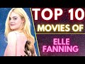 Top 10 movies of  elle fanning  american actress  sasco  ellefanning