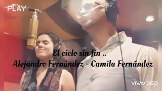 Alejandro Fernández, Camila Fernández - el ciclo sin fin (letra)