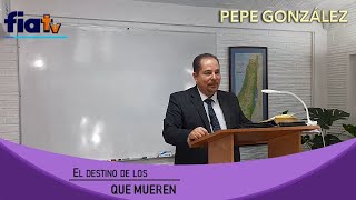 El Destino de los que Mueren - Clase de Biblia por Pepe González