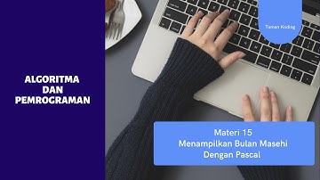 Materi 15 Algoritma dan Pemrograman ( Latihan Tampil Bulan Masehi Dengan Pascal )