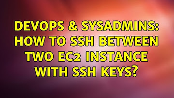 DevOps & SysAdmins: How to ssh between two ec2 instance with ssh keys? (3 Solutions!!)