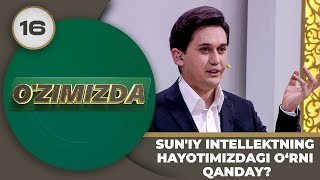 O'zimizda Tok Shou 16-Son Sun'iy Intellektning Hayotimizdagi O‘rni Qanday? (22.04.2024)