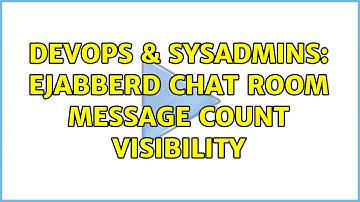DevOps & SysAdmins: Ejabberd chat room message count visibility