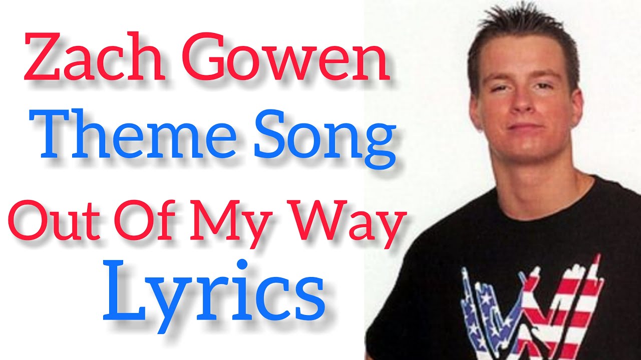 Zach Gowen Theme Song 'Out Of My Way' Lyrics