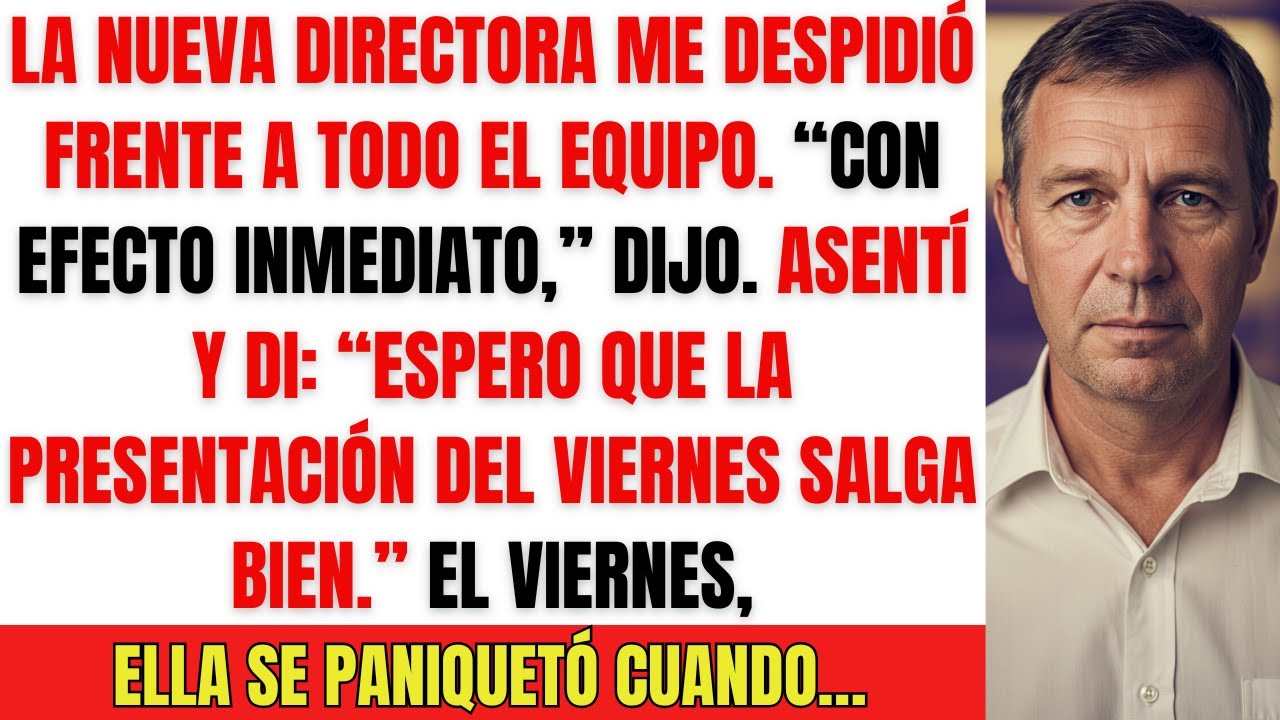 La nueva directora me despidió en público — Pero el viernes pasó algo que nadie esperaba