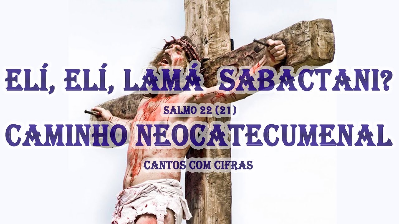 Elí, Elí, Lamá Sabactani? Caminho Neocatecumenal com Cifras - YouTube