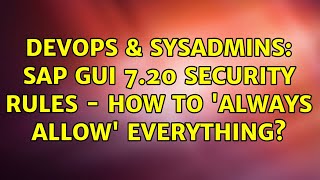DevOps & SysAdmins: SAP GUI 7.20 Security Rules - How to 'Always Allow' Everything? (2 Solutions!!)