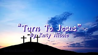 “Turn To Jesus” | by Katy Nicole | Lyrics