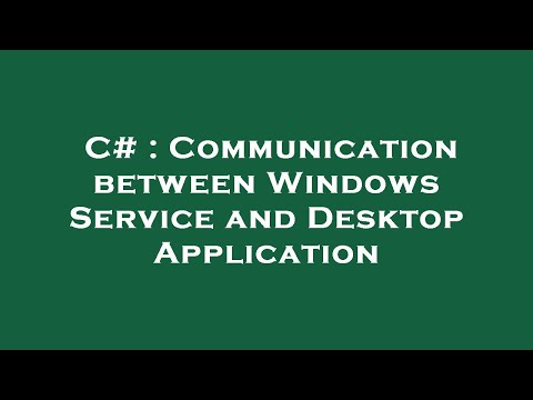 C# : Communication between Windows Service and Desktop Application