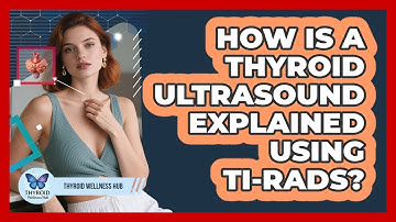 How Is A Thyroid Ultrasound Explained Using TI-RADS? - Thyroid Wellness Hub