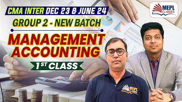 CMA Inter Dec 23 & June 24 | Group - 2 (Management Accounting) 1st Class | MEPL Classes