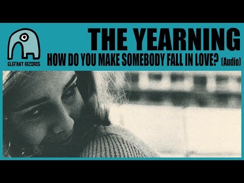 THE YEARNING - How Do You Make Somebody Fall In Love? [Audio]