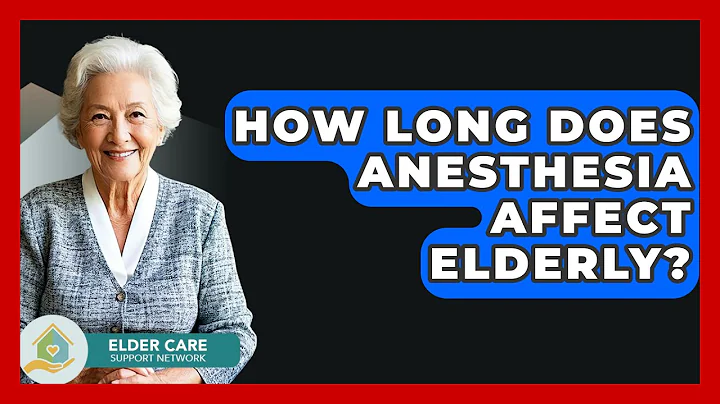How Long Does Anesthesia Affect Elderly? - Elder Care Support Network