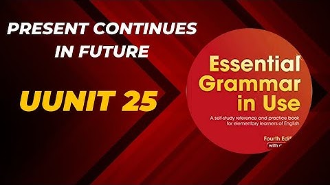 Unit 25 _ present continues in the future (essential grammar in use fourth edition)