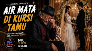 AIR MATA DI KURSI TAMU 😭 | Menangis Melihat Dia Menikah Dengan Orang Lain | Soul Blues Tonight