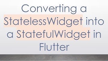 Converting a StatelessWidget into a StatefulWidget in Flutter