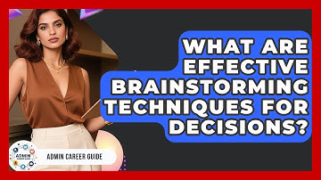 What Are Effective Brainstorming Techniques For Decisions? - Admin Career Guide