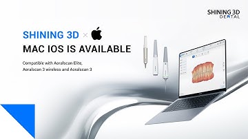 Aoralscan 3 & Aoralscan 3 Wireless Now Compatible with macOS | SHINING 3D Dental