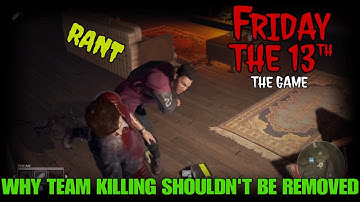 WHY REMOVING TEAM KILLING IS A DUMB IDEA!! | Friday the 13th: The Game