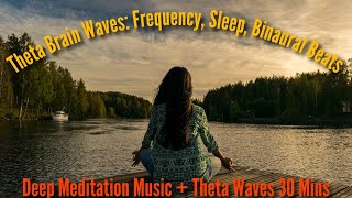 Deep Meditation Music + Theta Waves 30 Mins || Theta Brain Waves: Frequency, Sleep, Binaural Beats