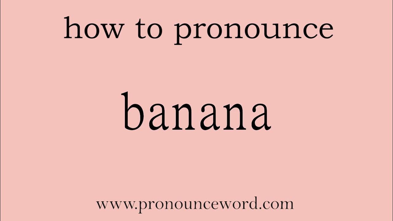 banana How to pronounce banana in english (correct!).Start with B. Learn from me. YouTube