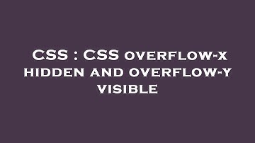 CSS : CSS overflow-x hidden and overflow-y visible