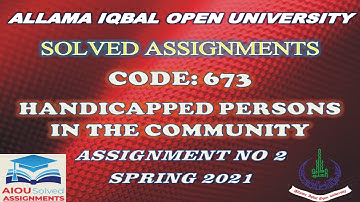 AIOU Solved Assignments | 673 | HANDICAPPED PERSONS IN THE COMMUNITY | Assignment No 2 | Spring 2021