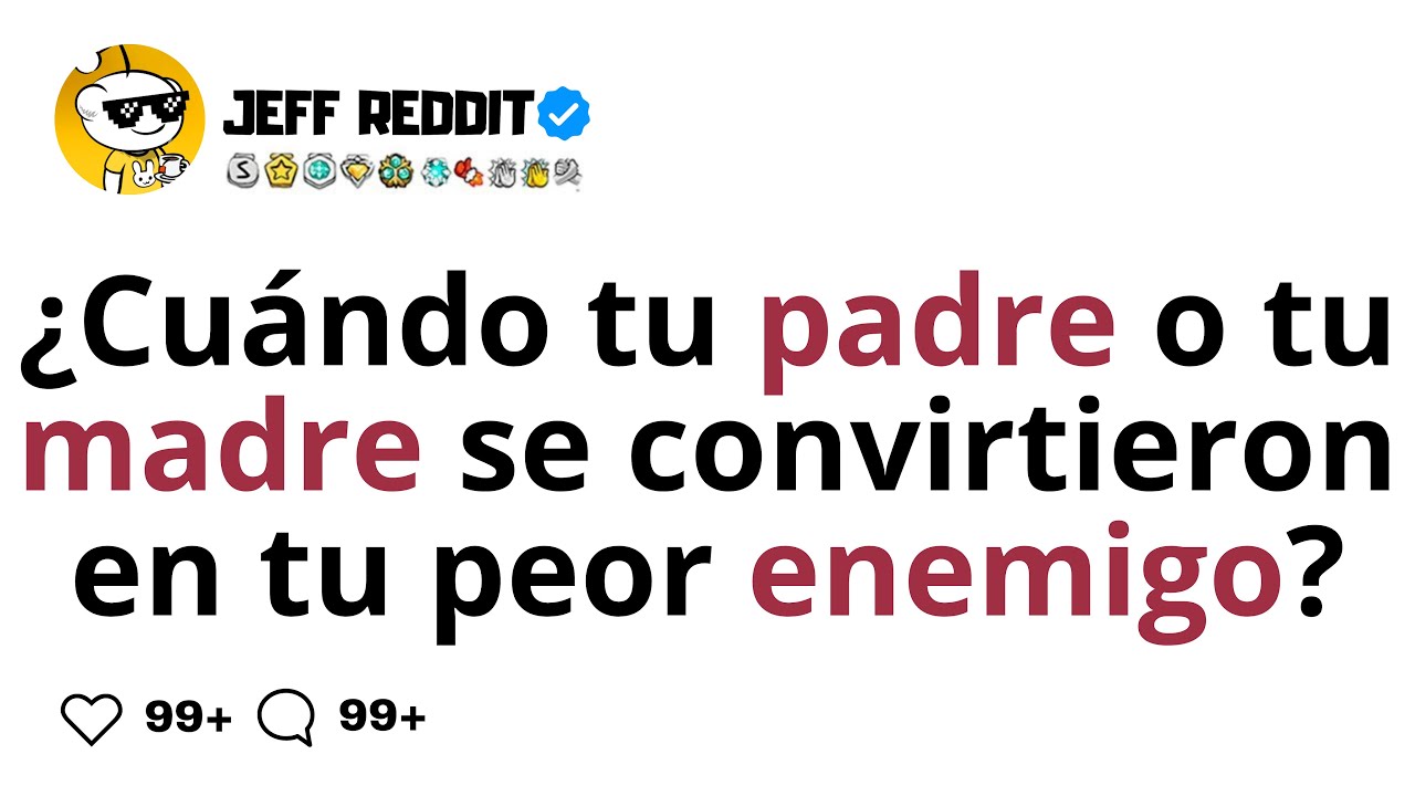 ¿Cuándo tu padre o tu madre se convirtieron en tu peor enemigo?