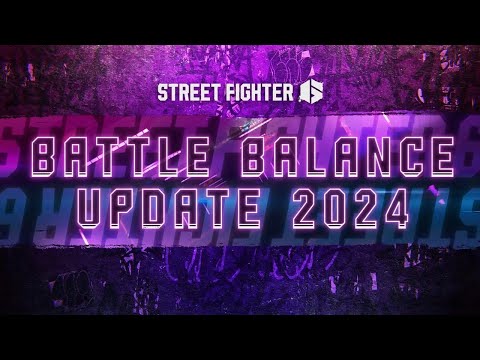 Street Fighter 6: Battle Balance Update 2024 Trailer