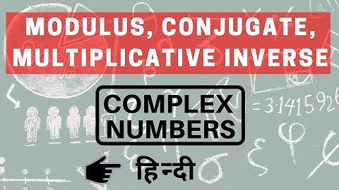 Complex number modulus | conjugate and multiplicative inverse | Class 11 | by be educated