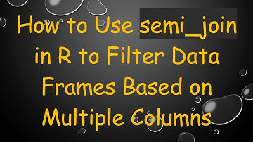 How to Use semi_join in R to Filter Data Frames Based on Multiple Columns