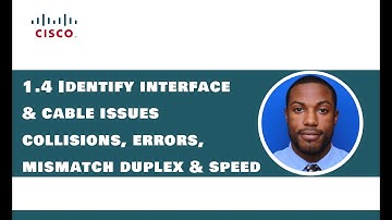 1.4 Identify interface and cable issues collisions, errors, mismatch duplex, and or speed - CCNA