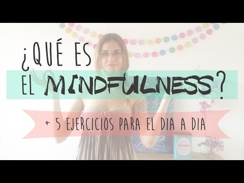 ¿Qué es el MINDFULNESS? + 5 Ejercicios Para el Día a Día