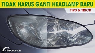 Tutorial Membersihkan Headlamp yang Sudah Buram atau Menguning | Tips & Trick | CintamobilTV