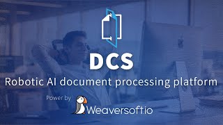 DCS by Weaversoft.io - Robotic AI document processing platform