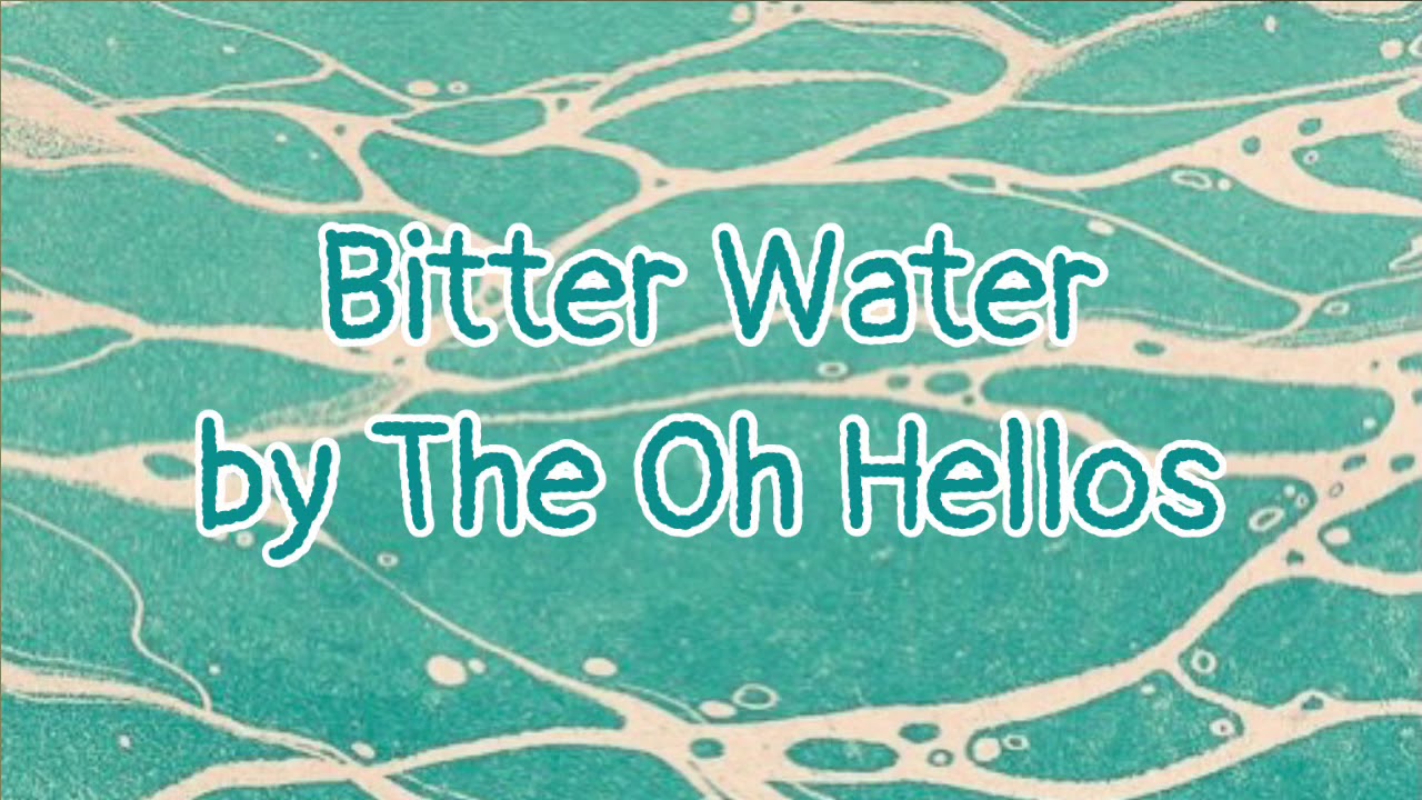 Bitter waterThe Oh Hellos [lyrics] 💧 YouTube