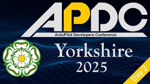 Ardupilot Developers Conference 2025 - Saturday 6th September (Day 2)