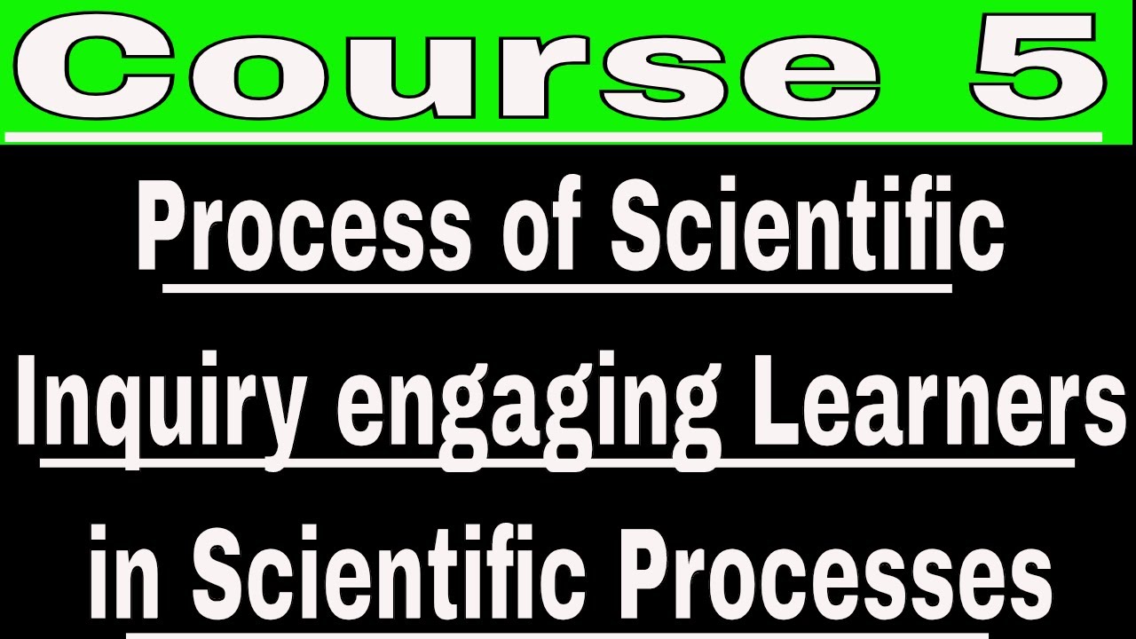 Course 510 Process of Scientific Inquiry engaging Learners in Scientific Processes