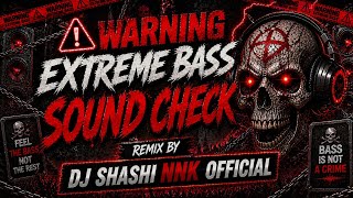 ⚠️ Warning Extreme Bass Sound Check | 🔊🔥 DJ Power Test | ⚡ Full Remix |🎧 Bass Boosted |Dj Shashi NNK