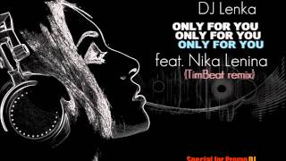 DJ Lenka feat. Nika Lenina - Only for you (TimBeat remix)