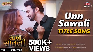 Unn Sawali - Title Song | Bhushan Pradhan, Shivani Surve | Sarthak Nakul | Unn Sawali | Ultra Music