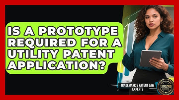 Is a Prototype Required for a Utility Patent Application? | Trademark and Patent Law Experts News