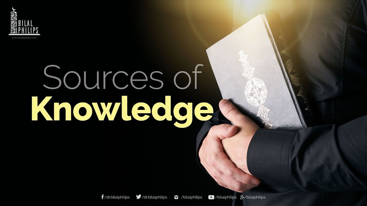 Sources of Knowledge - Dr. Bilal Philips