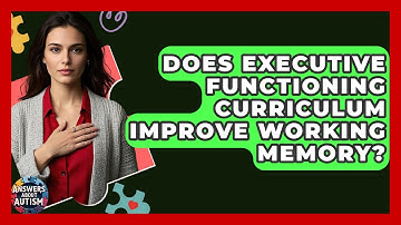Does Executive Functioning Curriculum Improve Working Memory? - Answers About Autism