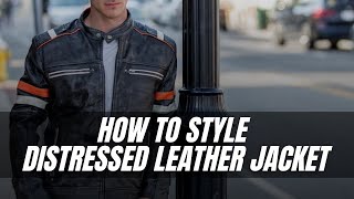 How To Wear Distressed Leather Jacket Motorcycle With Style Biker Leather Jackets