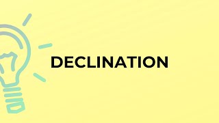 What is the meaning of the word DECLINATION