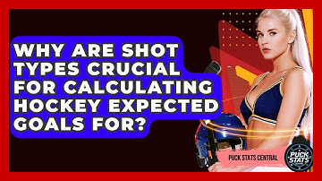 Why Are Shot Types Crucial For Calculating Hockey Expected Goals For? - Puck Stats Central
