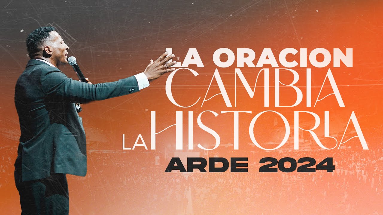 LA ORACION CAMBIA LA HISTORIA | ARDE 2024 | Pastor Moises Bell